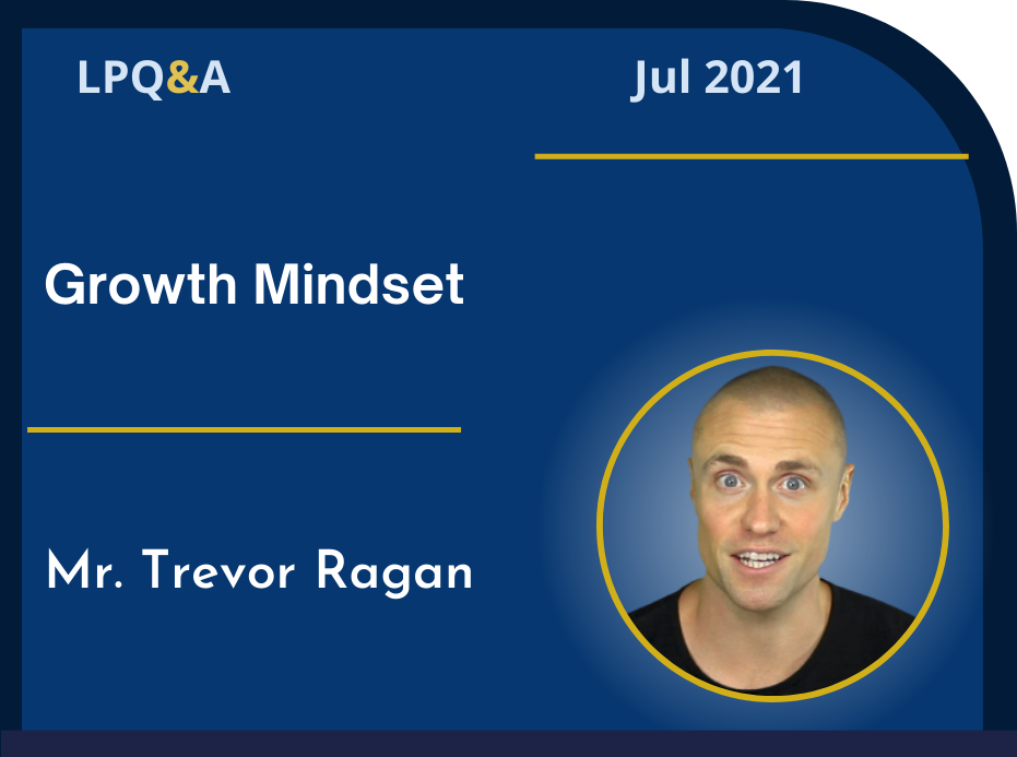LPQ&A Jul 2021 Growth Mindset Mr. Trevor Ragan